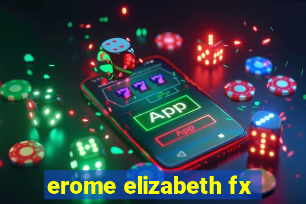 erome elizabeth fx